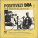 D.O.A. Positively D.O.A. - 1st UK 7" vinyl single (7 inch record / 45) 5016691000774