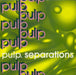 Pulp Separations UK vinyl LP album (LP record) FIRE11026