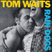 Tom Waits Rain Dogs - Remastered 180 Gram Black Vinyl - Sealed UK vinyl LP album (LP record) TMWLPRA820359