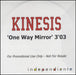 Kinesis One Way Mirror UK Promo CD-R acetate CD-R ACETATE