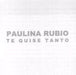 Paulina Rubio Te Quise Tanto Mexican Promo CD single (CD5 / 5") CDP-201430