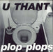 U Thant Plop Plops UK 7" vinyl single (7 inch record / 45) THANT001